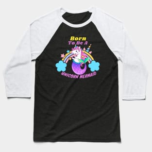 Born To Be A Unicorn Mermaid Baseball T-Shirt